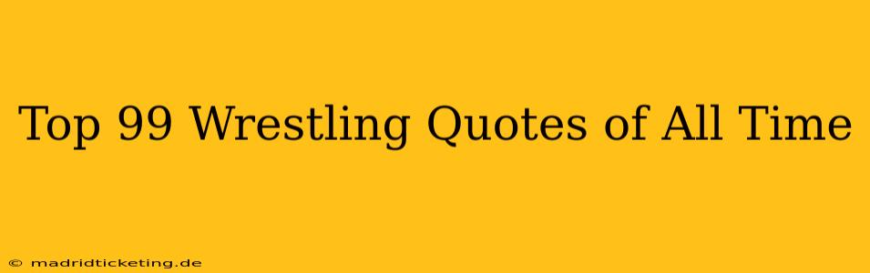 Top 99 Wrestling Quotes of All Time