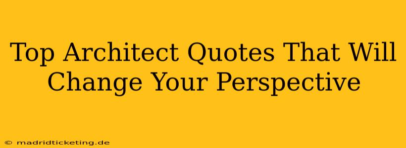 Top Architect Quotes That Will Change Your Perspective