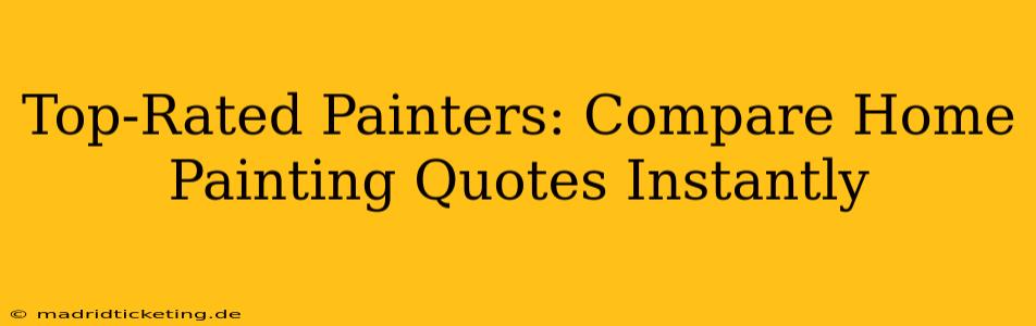 Top-Rated Painters: Compare Home Painting Quotes Instantly