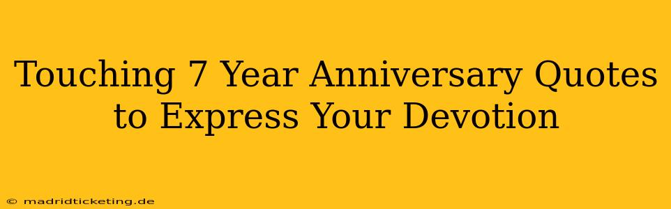 Touching 7 Year Anniversary Quotes to Express Your Devotion