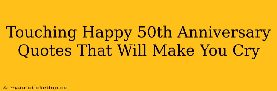 Touching Happy 50th Anniversary Quotes That Will Make You Cry