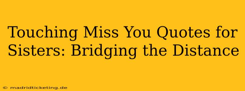 Touching Miss You Quotes for Sisters: Bridging the Distance