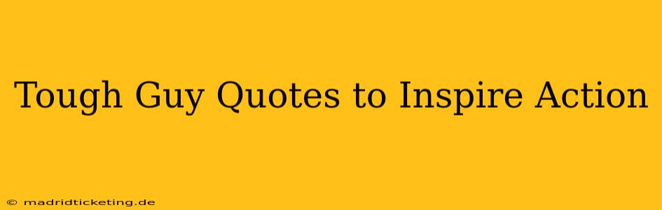 Tough Guy Quotes to Inspire Action