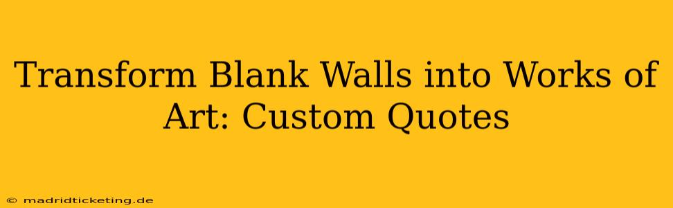 Transform Blank Walls into Works of Art: Custom Quotes