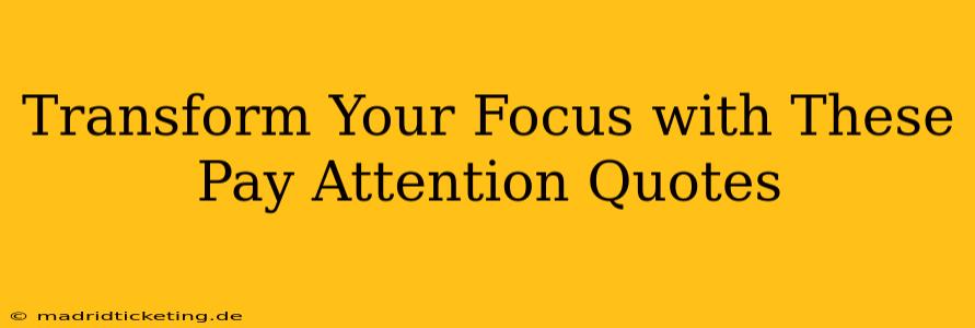Transform Your Focus with These Pay Attention Quotes