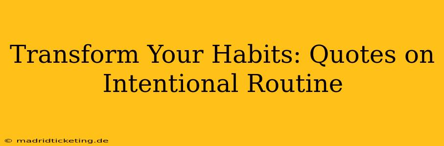 Transform Your Habits: Quotes on Intentional Routine