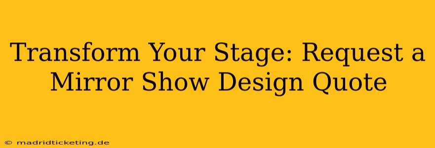Transform Your Stage: Request a Mirror Show Design Quote