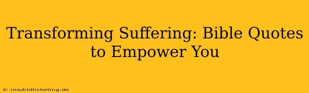 Transforming Suffering: Bible Quotes to Empower You