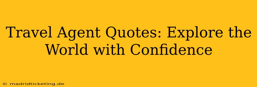 Travel Agent Quotes: Explore the World with Confidence