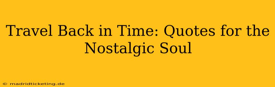 Travel Back in Time: Quotes for the Nostalgic Soul