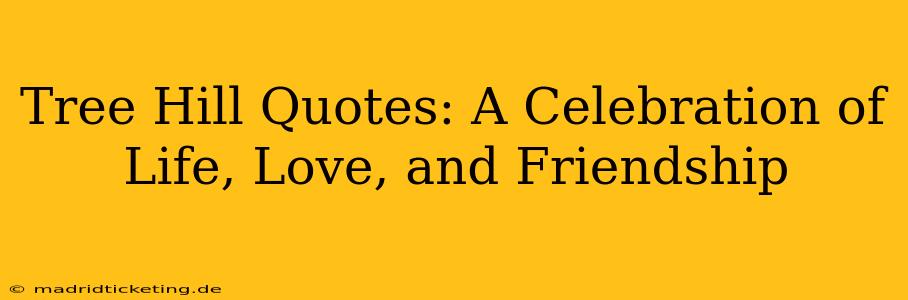 Tree Hill Quotes: A Celebration of Life, Love, and Friendship