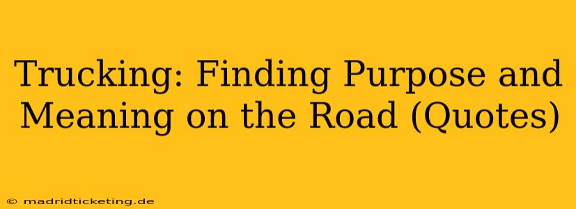 Trucking: Finding Purpose and Meaning on the Road (Quotes)