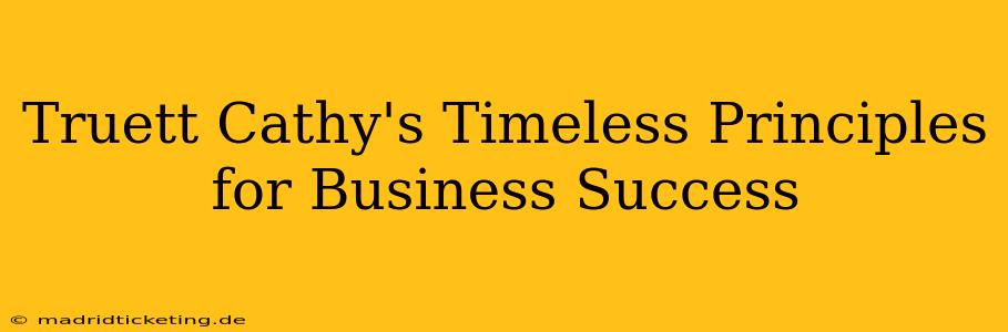 Truett Cathy's Timeless Principles for Business Success