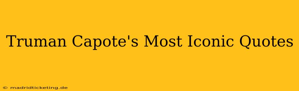 Truman Capote's Most Iconic Quotes