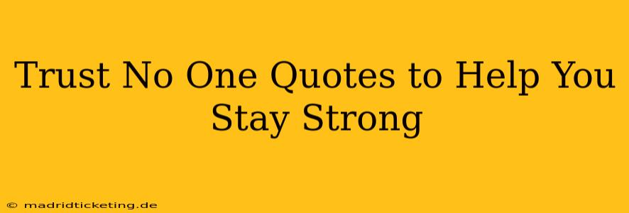Trust No One Quotes to Help You Stay Strong