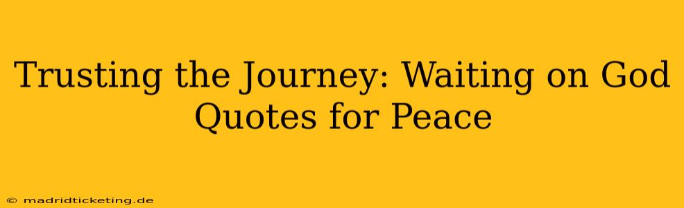 Trusting the Journey: Waiting on God Quotes for Peace