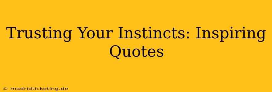 Trusting Your Instincts: Inspiring Quotes