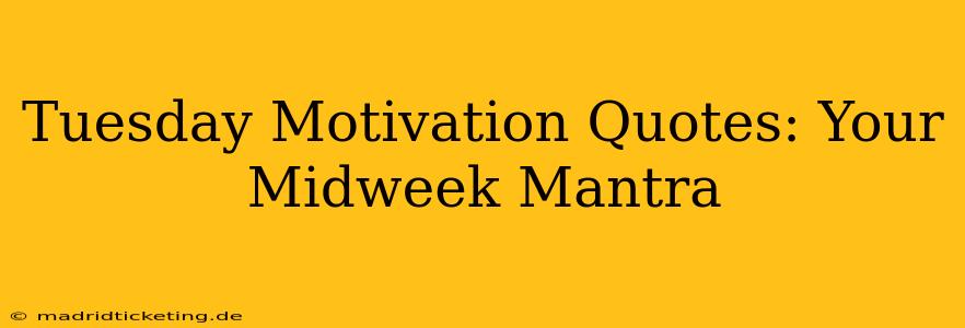 Tuesday Motivation Quotes: Your Midweek Mantra