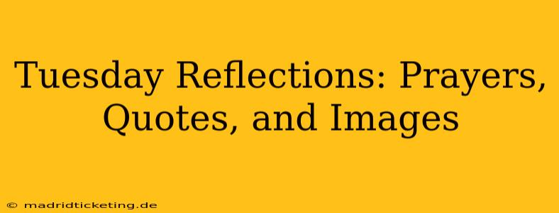 Tuesday Reflections: Prayers, Quotes, and Images