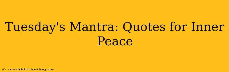 Tuesday's Mantra: Quotes for Inner Peace