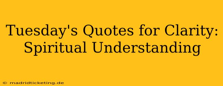 Tuesday's Quotes for Clarity: Spiritual Understanding