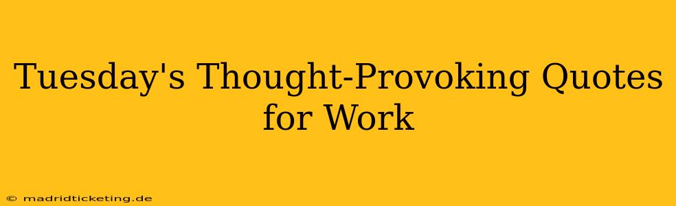 Tuesday's Thought-Provoking Quotes for Work