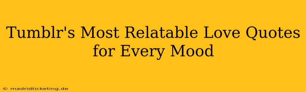 Tumblr's Most Relatable Love Quotes for Every Mood