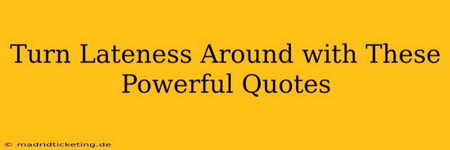 Turn Lateness Around with These Powerful Quotes