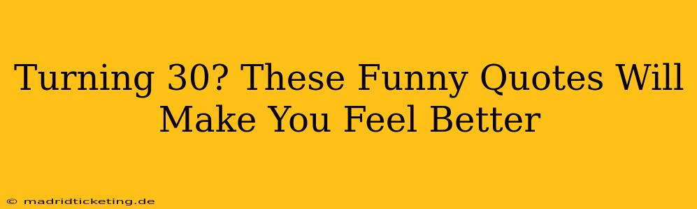 Turning 30? These Funny Quotes Will Make You Feel Better