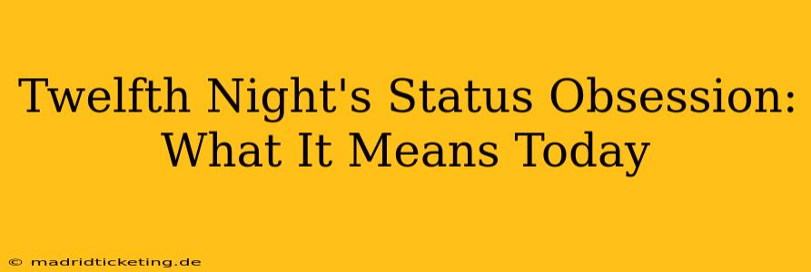 Twelfth Night's Status Obsession: What It Means Today
