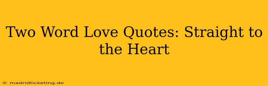 Two Word Love Quotes: Straight to the Heart