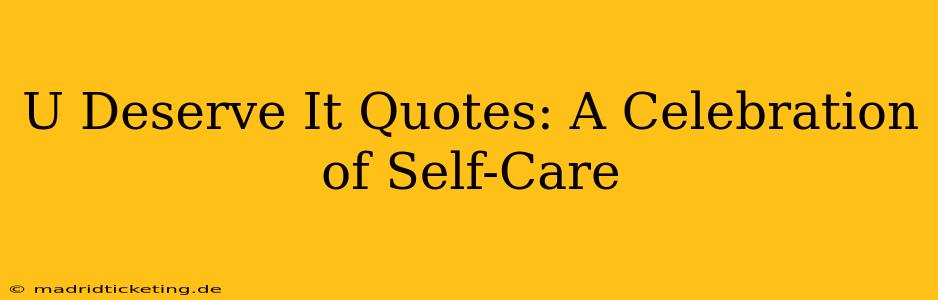 U Deserve It Quotes: A Celebration of Self-Care