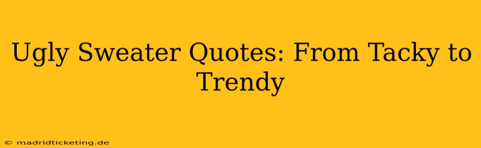 Ugly Sweater Quotes: From Tacky to Trendy
