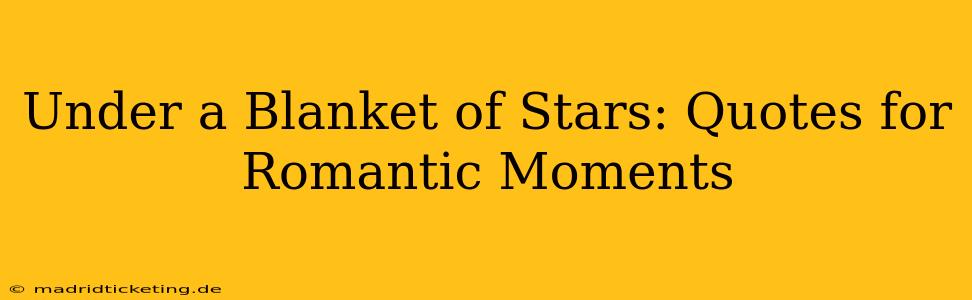 Under a Blanket of Stars: Quotes for Romantic Moments
