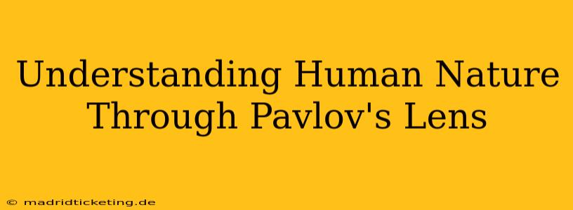Understanding Human Nature Through Pavlov's Lens
