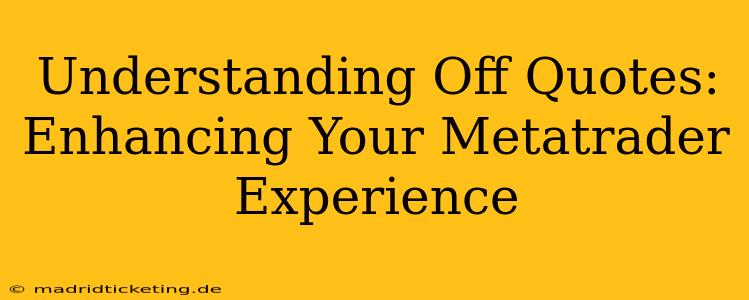 Understanding Off Quotes: Enhancing Your Metatrader Experience