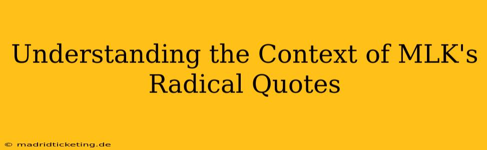 Understanding the Context of MLK's Radical Quotes