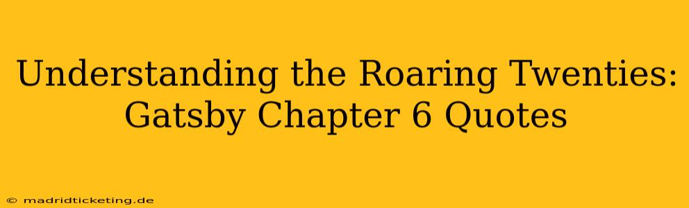 Understanding the Roaring Twenties: Gatsby Chapter 6 Quotes