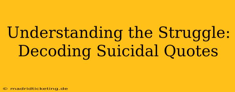 Understanding the Struggle: Decoding Suicidal Quotes