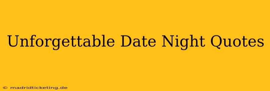 Unforgettable Date Night Quotes