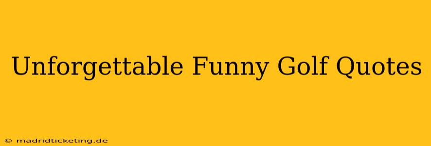 Unforgettable Funny Golf Quotes