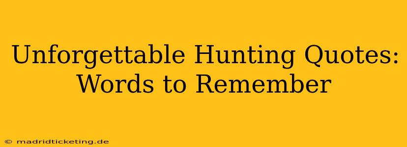 Unforgettable Hunting Quotes: Words to Remember