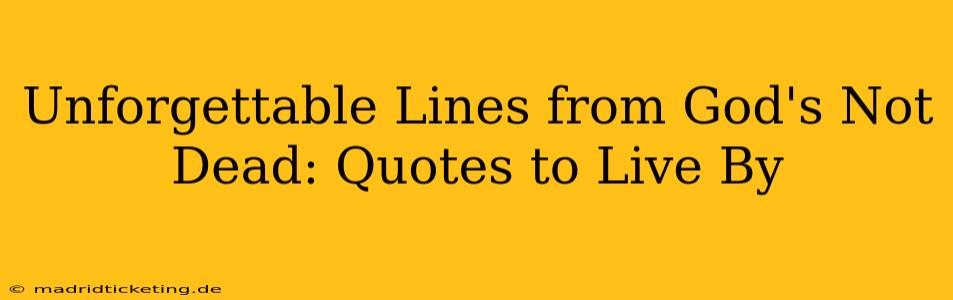 Unforgettable Lines from God's Not Dead: Quotes to Live By