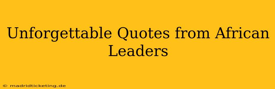Unforgettable Quotes from African Leaders