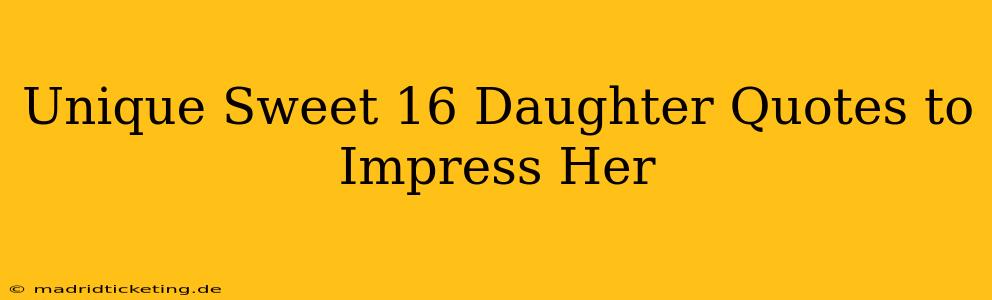 Unique Sweet 16 Daughter Quotes to Impress Her