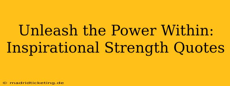Unleash the Power Within: Inspirational Strength Quotes