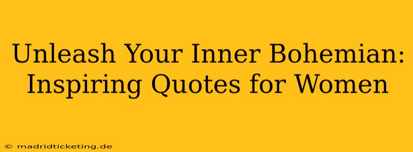 Unleash Your Inner Bohemian: Inspiring Quotes for Women
