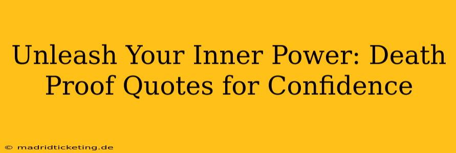 Unleash Your Inner Power: Death Proof Quotes for Confidence