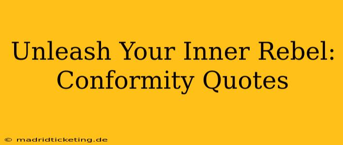 Unleash Your Inner Rebel: Conformity Quotes