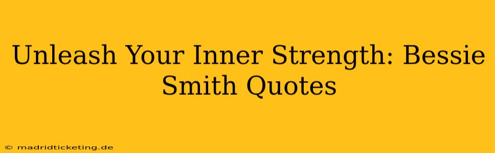 Unleash Your Inner Strength: Bessie Smith Quotes